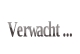 Verwacht ....